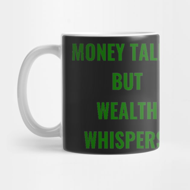 Money Talks, But Wealth Whispers. by PLANTONE